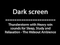 Dark Screen Thunderstorm with Heavy Rain Sounds for Sleep, Study, Relaxation