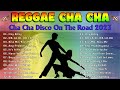 REGGAE CHA CHA 💘 CHA CHA DISCO ON THE ROAD 2023 💘 REGGAE DANCE 2023 HD15