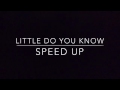 Little do you know speed up