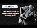 Faith overcomes fear Knowing God is in control || C . S Lewis