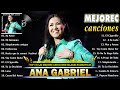 Ana Gabriel 20 Grandes Éxitos | Las mejores canciones de Ana Gabriel del 2024