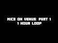 Mice on Venus - Part 1 (1 Hour Loop)