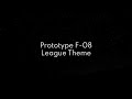 Prototype F-08 : League Theme
