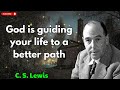 God is guiding your life to a better path | C. S.  Lewis