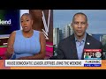 Leader Jeffries on MSNBC's The Weekend