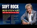 ROD STEWART Greatest Hits full album ⭐ Soft Rock ALL TIME 🎸 Complete Album Best Songs
