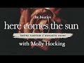 Here Comes the Sun (AUDIO) the Beatles acoustic Molly Hocking Bailey Rushlow