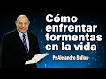 Cómo enfrentar tormentas en la vida- Pr Alejandro Bullon | sermones adventistas