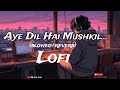 Aye Dil Hai Mushkil Lofi Song [slowed+reverb] Arijit Singh || #viral #like #subscribe #video #song