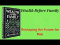 Wealth Before Family: Reshaping the Future for Men (Audio-Book)