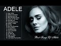 Adele Greatest Hits Full Album - Adele Best Songs Playlist