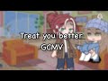 Treat you better|| GCMV|| Gacha club music video||