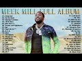 MeekMill Greatest Hits Full Album - Best Songs Of MeekMill - MeekMill Playlist 2022
