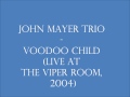 John Mayer Trio - Voodoo Child Live at the Viper Room 2004 GREAT QUALITY