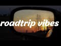 Modern road trip songs  ~ songs vibey