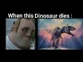 Mr. Incredible becomes sad meme (When this Dinosaur dies)