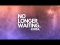 NEW MUSIC | NO LONGER WAITING | KOFFA