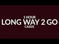 Cassie - Long Way 2 Go (TikTok Sped Up) [1 Hour] | say you wanna love me tik tok