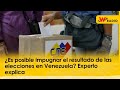 ¿Es posible impugnar el resultado de las elecciones en Venezuela? Experto explica