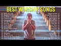 Best Praise and Worship Songs 2021 - Best Christian Gospel Songs Of All Time - Praise & Worship