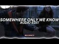 somewhere only we know - keane [edit audio]