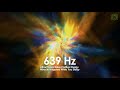 639 Hz PURE POSITIVE LOVE ENERGY Miracle Tone Healing Music Reconnecting Relationships Attract Love